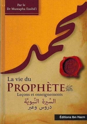 La Vie Du Prophète (Saw): Leçons Et Enseignements